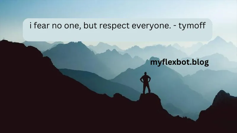 i fear no one, but respect everyone. - tymoff