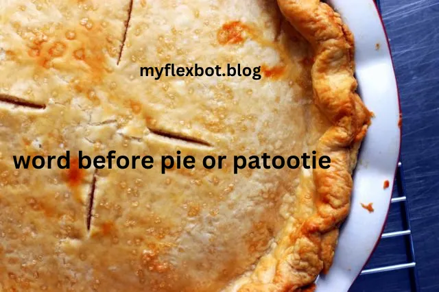 word before pie or patootie